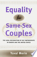 Equality for same-sex couples : the legal recognition of gay partnerships in Europe and the United States / Yuval Merin.