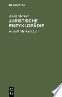 Juristische enzyklopadie / von Dr. Adolf Merkel, zuseszt Professor in Strassburg i.E. ; herausgegeben von Dr. Rudolf Merkel, Professor in Freiburg i.B.