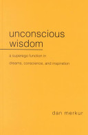 Unconscious wisdom : a superego function in dreams, conscience, and inspiration / Dan Merkur.