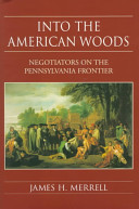 Into the American woods : negotiators on the Pennsylvania frontier /