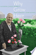 Why grow here : essays on Edmonton's gardening history /
