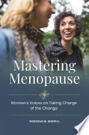 Mastering menopause : women's voices on taking charge of the change /