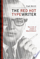 The red hot typewriter : the life and times of John D. MacDonald / Hugh Merrill.