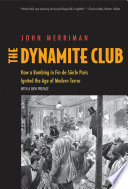 The dynamite club : how a bombing in fin-de-siècle Paris ignited the age of modern terror /