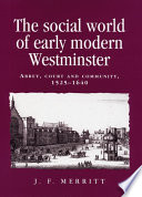 The social world of early modern Westminster : abbey, court and community, 1525-1640 /