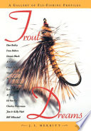 Trout dreams : a gallery of fly-fishing profiles / by J.I. Merritt.