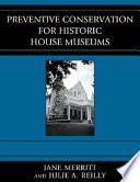 Preventive conservation for historic house museums / Jane Merritt and Julie A. Reilly ; with chapter contributions by Lucy Lawliss and Rebecca L. Stevens.