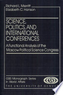 Science, politics, and international conferences : a functional analysis of the Moscow Political Science Congress / Richard L. Merritt, Elizabeth C. Hanson.