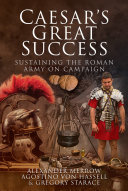 Caesar's great success sustaining the Roman army on campaign /