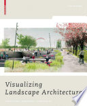 Visualizing landscape architecture : functions, concepts, strategies / Elke Mertens ; [translation from German, Michael Robinson with Alison Kirkland].