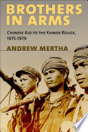 Brothers in arms : Chinese aid to the Khmer Rouge, 1975-1979 / Andrew Mertha.