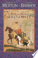 The travels and adventures of serendipity a study in sociological semantics and the sociology of science / Robert K. Merton, Elinor Barber.