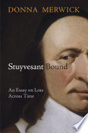 Stuyvesant bound : an essay on loss across time / Donna Merwick.