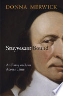 Stuyvesant bound an essay on loss across time / Donna Merwick.