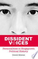 Dissident voices : personalities in Singapore political history /