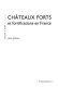 Châteaux forts et fortifications en France /