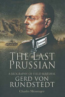 The last Prussian : a biography of field marshal Gerd Von Rundstedt, 1875-1953 / Charles Messenger.