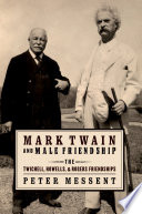 Mark Twain and male friendship : the Twichell, Howells, and Rogers friendships / Peter Messent.