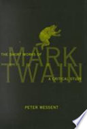 The short works of Mark Twain : a critical study / Peter Messent.