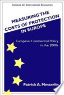 Measuring the costs of protection in Europe : European commercial policy in the 2000s / Patrick A. Messerlin.