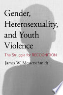 Gender, heterosexuality, and youth violence : the struggle for recognition /