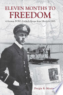 Eleven months to freedom : a German POW's unlikely escape from Siberia in 1915 / Dwight R. Messimer.