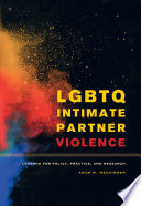 LGBTQ intimate partner violence : lessons for policy, practice, and research / Adam M. Messinger.