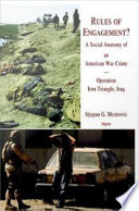 Rules of engagement? a social anatomy of an American war crime-- Operation Iron Triangle, Iraq / Stjepan G. Mestrovic.