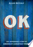 OK : the improbable story of America's greatest word /