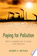 Paying for pollution : why a carbon tax is good for America / Gilbert E. Metcalf.