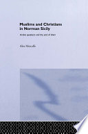 Muslims and Christians in Norman Sicily : Arabic-Speakers and the End of Islam.