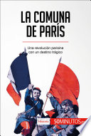 La comuna de Paris : una revolucion parisina con un destino tragico /