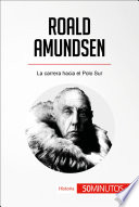 Roald Amundsen : la carrera hacia el Polo Sur / por Melanie Mettra ; en colaboracion con Jonathan Jackowska ; traducido por Marina Martin Serra.