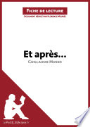 Et ApreS ... de Guillaume Musso (Analyse de L'oeuvre) : Analyse Complete et Resume detaille de L'oeuvre /
