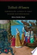 Telltale women : chronicling gender in early modern historiography /