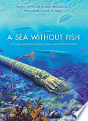 A sea without fish : life in the Ordovician sea of the Cincinnati region / David L. Meyer and Richard Arnold Davis ; with a chapter by Steven M. Holland.