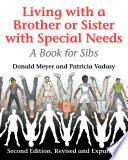 Living with a Brother or Sister with special needs : a book for sibs / by Donald Meyer and Patricia Vadasy ; foreword by Thomas H. Powell ; drawings by R. Scott Vance.