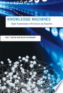 Knowledge machines : digital transformations of the sciences and humanities /