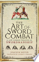 The art of sword combat : a 1568 German treatise on swordsmanship /