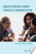 Understanding humor through communication : why be funny, anyway? / John Meyer.