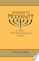 Response to modernity : a history of the Reform Movement in Judaism /