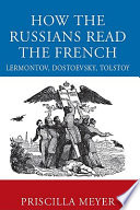 How the Russians read the French : Lermontov, Dostoevsky, Tolstoy /