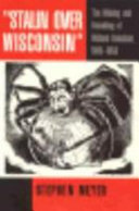 "Stalin over Wisconsin" : the making and unmaking of militant unionism, 1900-1950 /