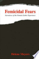 Femicidal fears : narratives of the female gothic experience / Helene Meyers.