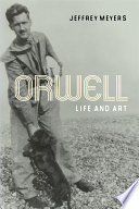 Orwell : life and art / Jeffrey Meyers.