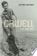 Orwell life and art / Jeffrey Meyers.