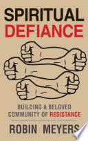 Spiritual defiance : building a beloved community of resistance /
