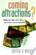 Coming attractions? : Hollywood, high tech, and the future of entertainment / Philip E. Meza.