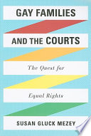 Gay families and the courts : the quest for equal rights /