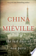 The last days of new Paris : a novella / China Miéville.